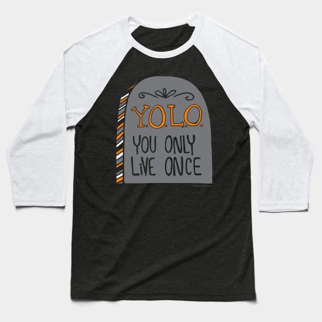 You only live once Baseball T-Shirt by Steph Calvert Art